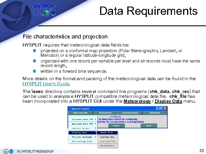 Data Requirements File characteristics and projection HYSPLIT requires that meteorological data fields be: projected