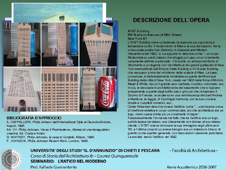 DESCRIZIONE DELL’OPERA BIBLIOGRAFIA D’APPROCCIO A. CAPPELLIERI, Philip Johson: dall’International Style al Decostruttivismo, Napoli, 1996.