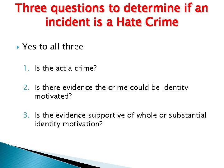 Three questions to determine if an incident is a Hate Crime Yes to all