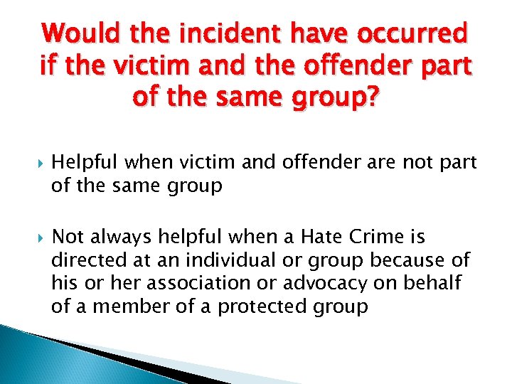 Would the incident have occurred if the victim and the offender part of the