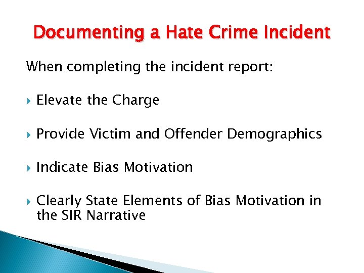 Documenting a Hate Crime Incident When completing the incident report: Elevate the Charge Provide