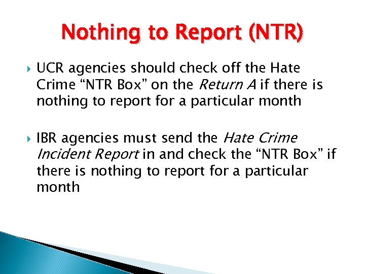 Nothing to Report (NTR) UCR agencies should check off the Hate Crime “NTR Box”