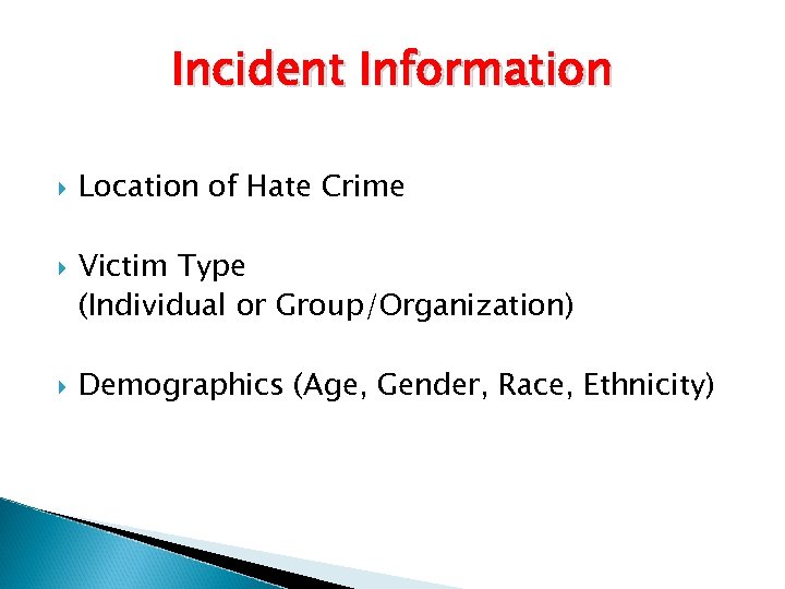 Incident Information Location of Hate Crime Victim Type (Individual or Group/Organization) Demographics (Age, Gender,