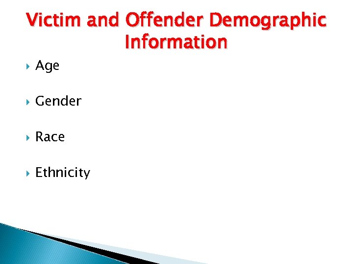 Victim and Offender Demographic Information Age Gender Race Ethnicity 