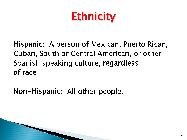 Ethnicity Hispanic: A person of Mexican, Puerto Rican, Cuban, South or Central American, or