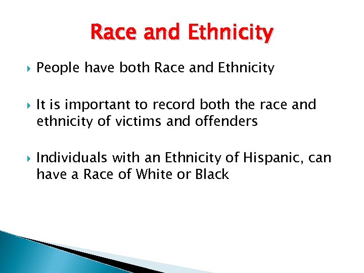 Race and Ethnicity People have both Race and Ethnicity It is important to record