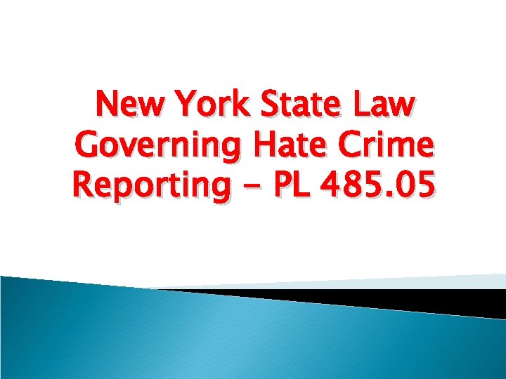 New York State Law Governing Hate Crime Reporting - PL 485. 05 