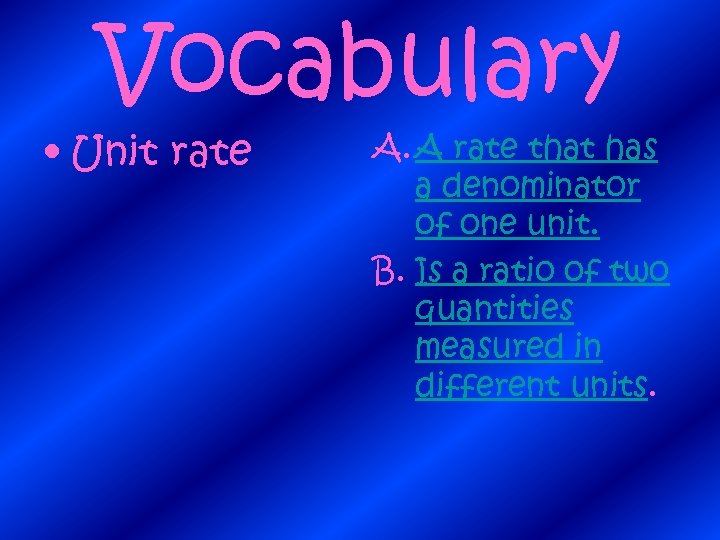 Vocabulary • Unit rate A. A rate that has a denominator of one unit.