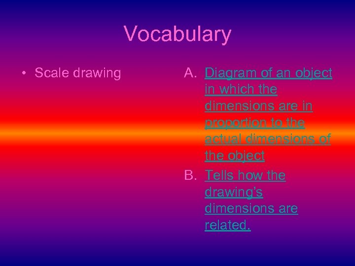 Vocabulary • Scale drawing A. Diagram of an object in which the dimensions are