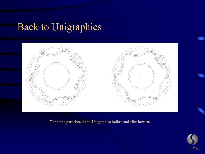 Back to Unigraphics The same part checked in Unigraphics before and after best fit.