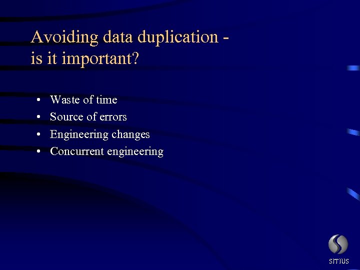 Avoiding data duplication is it important? • • Waste of time Source of errors