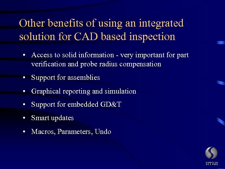 Other benefits of using an integrated solution for CAD based inspection • Access to