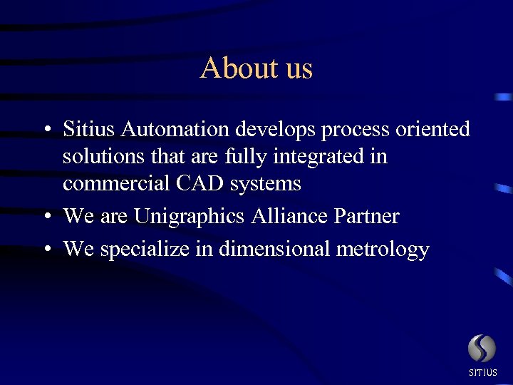 About us • Sitius Automation develops process oriented solutions that are fully integrated in