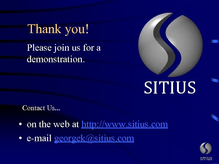 Thank you! Please join us for a demonstration. SITIUS Contact Us. . . •