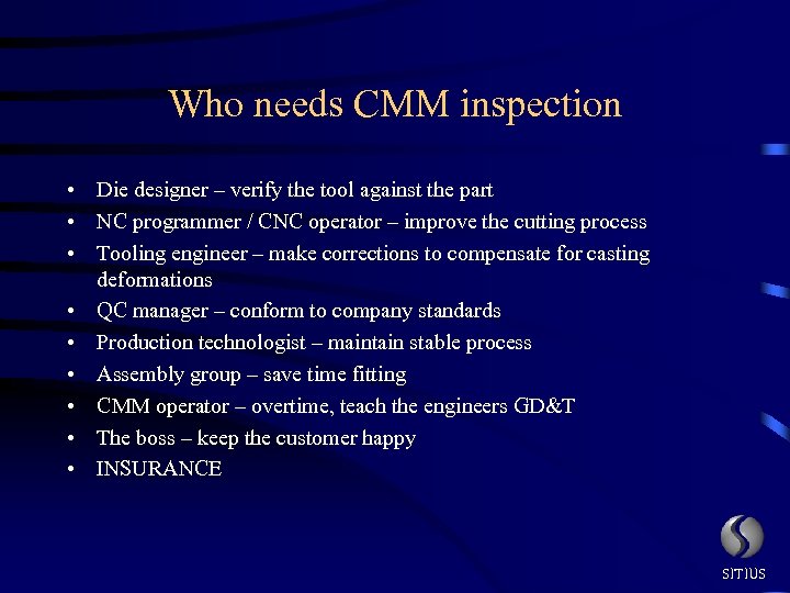 Who needs CMM inspection • Die designer – verify the tool against the part