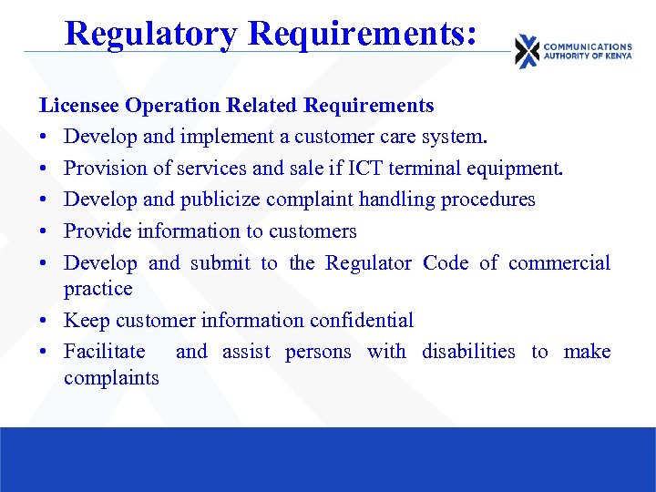Regulatory Requirements: Licensee Operation Related Requirements • Develop and implement a customer care system.