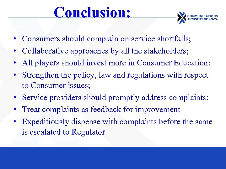 Conclusion: • • Consumers should complain on service shortfalls; Collaborative approaches by all the