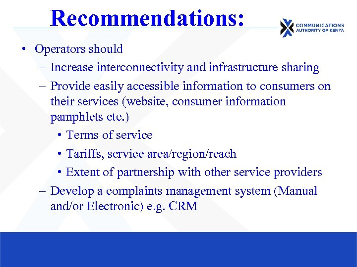 Recommendations: • Operators should – Increase interconnectivity and infrastructure sharing – Provide easily accessible