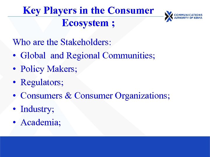 Key Players in the Consumer Ecosystem ; Who are the Stakeholders: • Global and