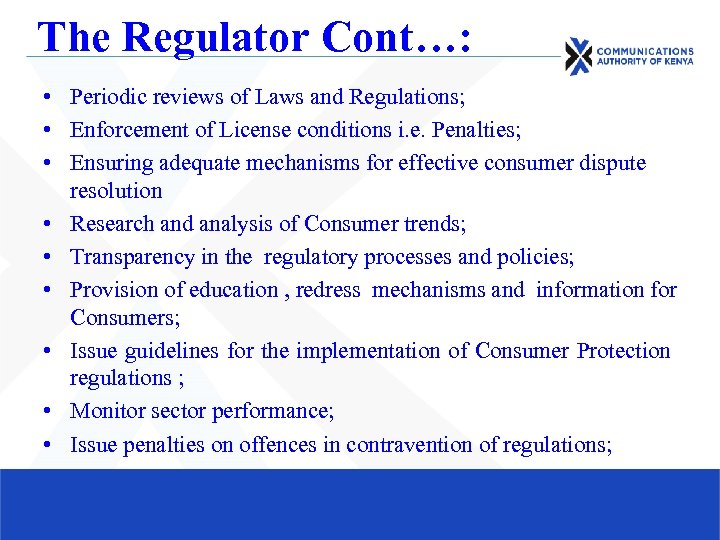 The Regulator Cont…: • Periodic reviews of Laws and Regulations; • Enforcement of License