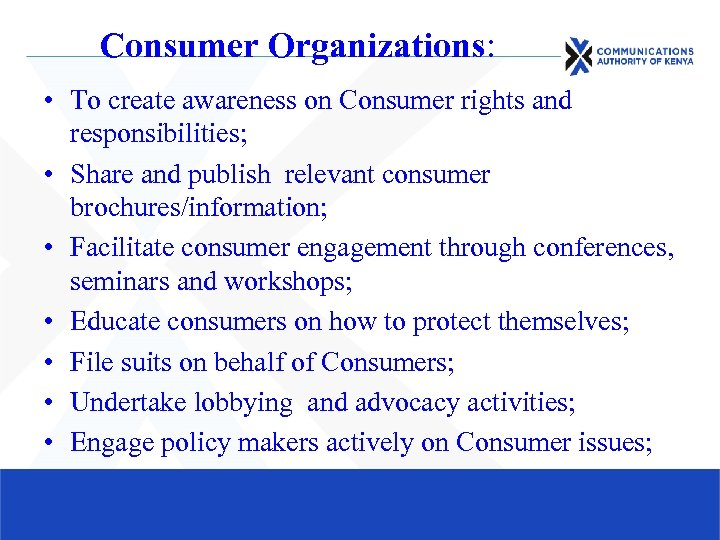 Consumer Organizations: • To create awareness on Consumer rights and responsibilities; • Share and