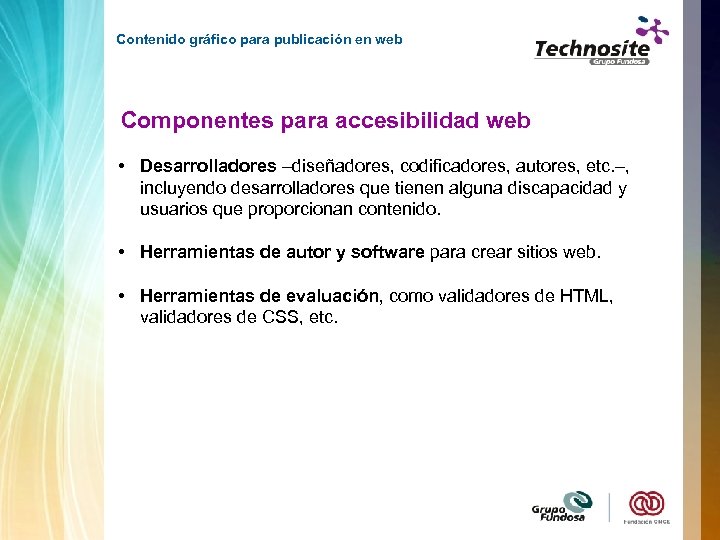 Contenido gráfico para publicación en web Componentes para accesibilidad web • Desarrolladores –diseñadores, codificadores,