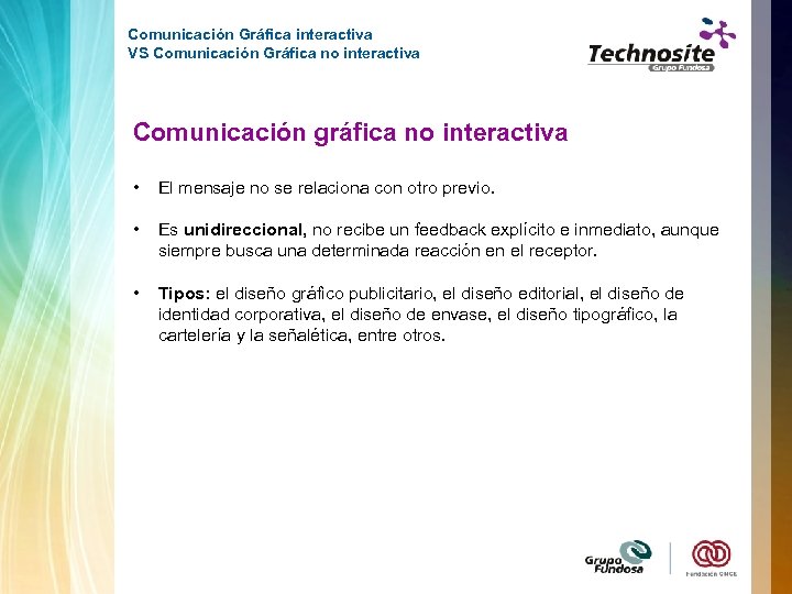 Comunicación Gráfica interactiva VS Comunicación Gráfica no interactiva Comunicación gráfica no interactiva • El