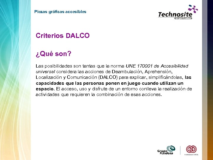 Piezas gráficas accesibles Criterios DALCO ¿Qué son? Las posibilidades son tantas que la norma