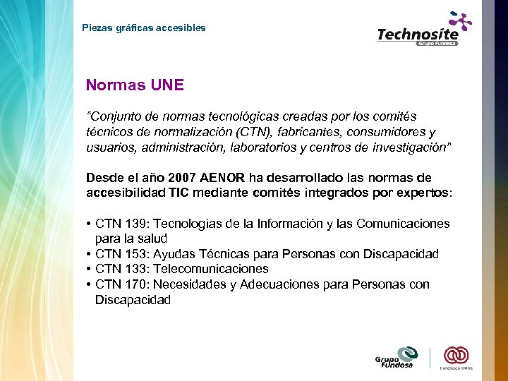 Piezas gráficas accesibles Normas UNE “Conjunto de normas tecnológicas creadas por los comités técnicos
