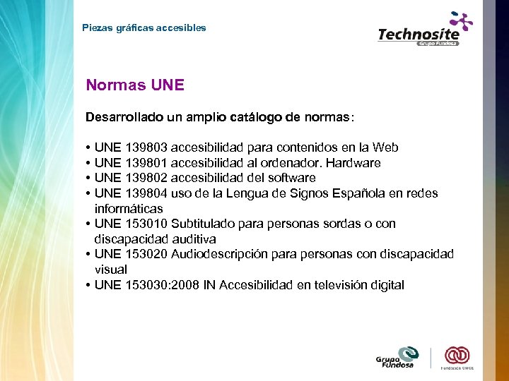 Piezas gráficas accesibles Normas UNE Desarrollado un amplio catálogo de normas: • • UNE
