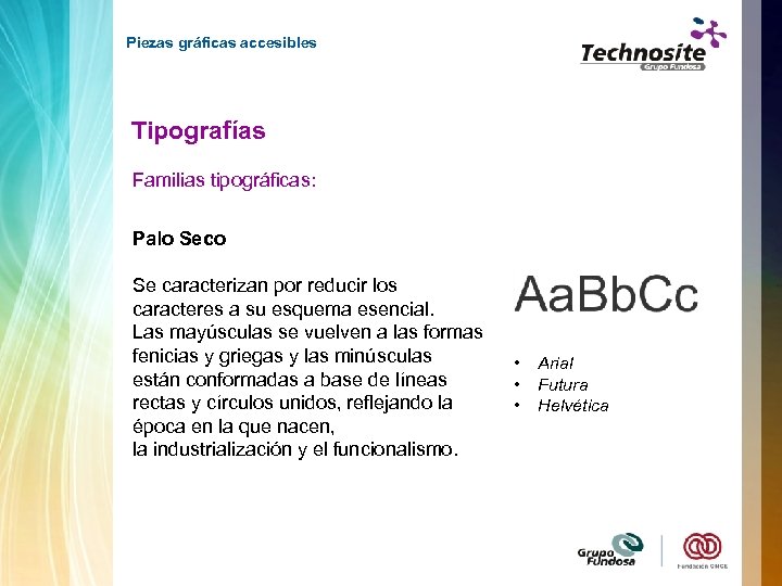 Piezas gráficas accesibles Tipografías Familias tipográficas: Palo Seco Se caracterizan por reducir los caracteres