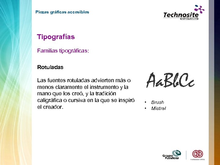 Piezas gráficas accesibles Tipografías Familias tipográficas: Rotuladas Las fuentes rotuladas advierten más o menos