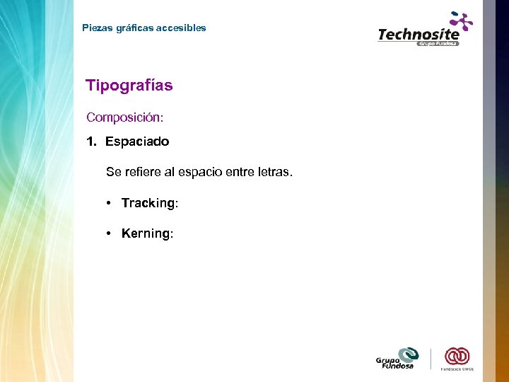 Piezas gráficas accesibles Tipografías Composición: 1. Espaciado Se refiere al espacio entre letras. •