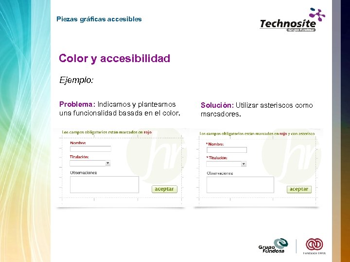 Piezas gráficas accesibles Color y accesibilidad Ejemplo: Problema: Indicamos y planteamos una funcionalidad basada