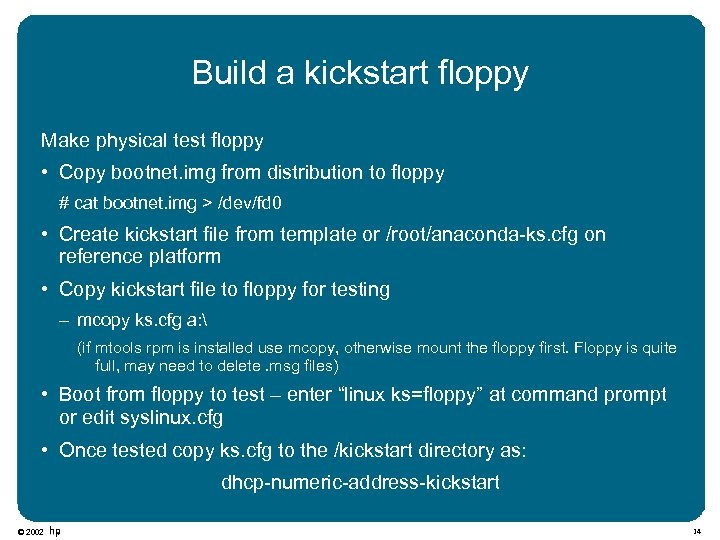 Build a kickstart floppy Make physical test floppy • Copy bootnet. img from distribution