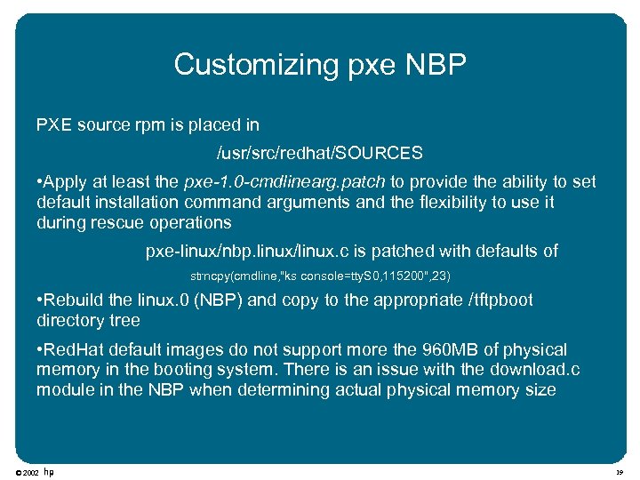 Customizing pxe NBP PXE source rpm is placed in /usr/src/redhat/SOURCES • Apply at least