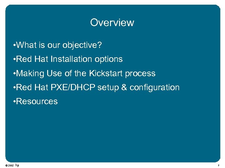 Overview • What is our objective? • Red Hat Installation options • Making Use