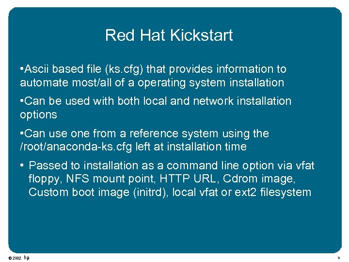 Red Hat Kickstart • Ascii based file (ks. cfg) that provides information to automate