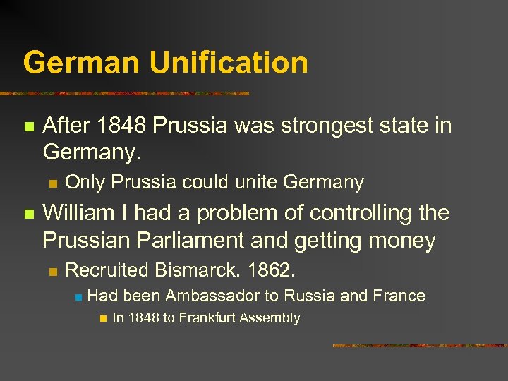 German Unification n After 1848 Prussia was strongest state in Germany. n n Only