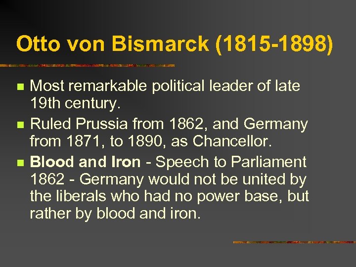 Otto von Bismarck (1815 -1898) n n n Most remarkable political leader of late
