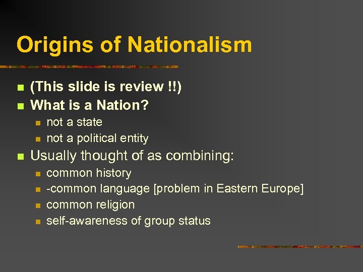 Origins of Nationalism n n (This slide is review !!) What is a Nation?