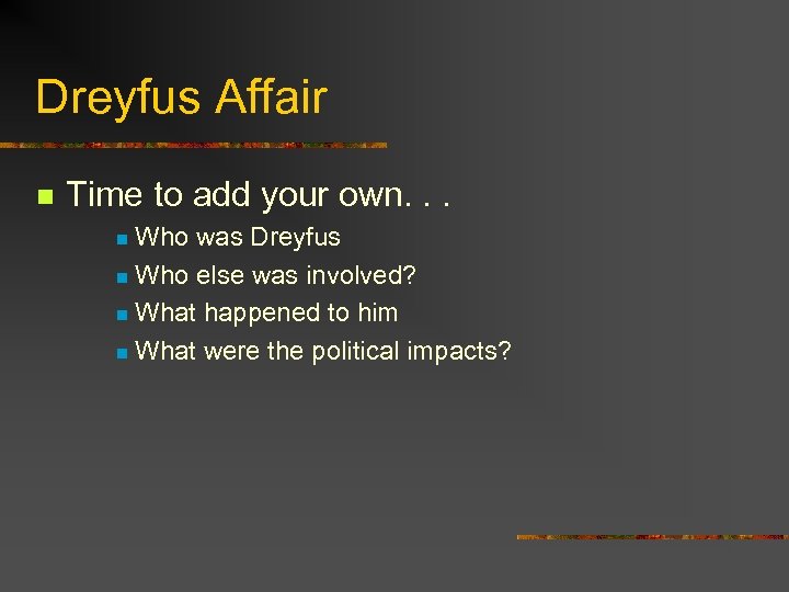 Dreyfus Affair n Time to add your own. . . Who was Dreyfus n
