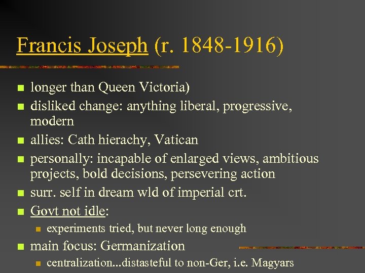 Francis Joseph (r. 1848 -1916) n n n longer than Queen Victoria) disliked change: