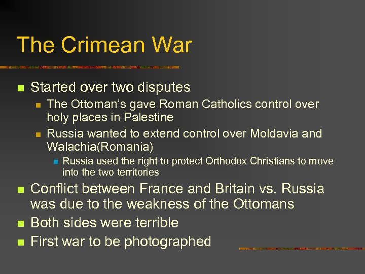 The Crimean War n Started over two disputes n n The Ottoman’s gave Roman
