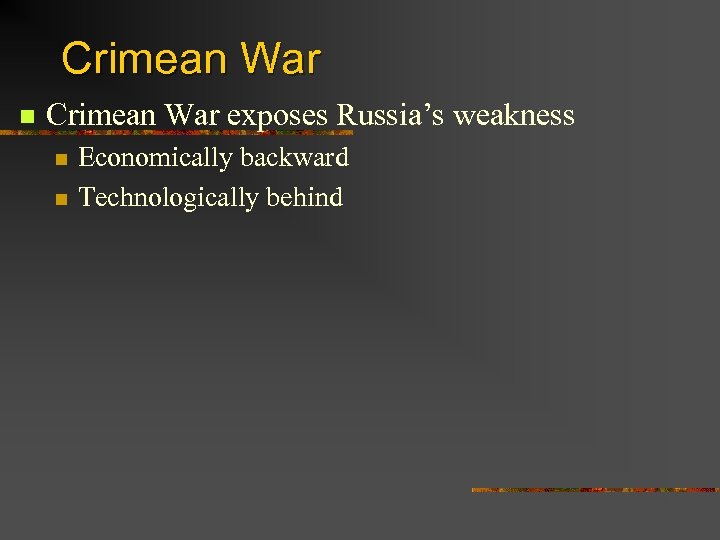 Crimean War n Crimean War exposes Russia’s weakness n n Economically backward Technologically behind