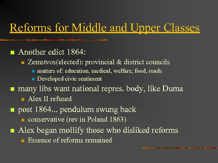 Reforms for Middle and Upper Classes n Another edict 1864: n Zemstvos(elected): provincial &