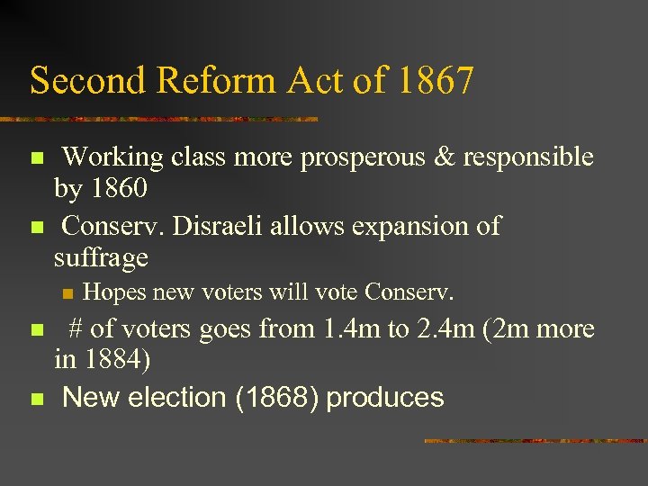 Second Reform Act of 1867 n n Working class more prosperous & responsible by