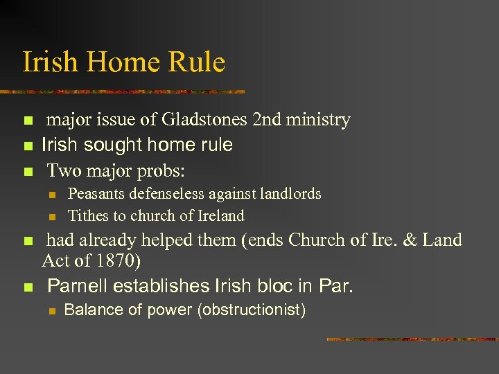 Irish Home Rule n n n major issue of Gladstones 2 nd ministry Irish
