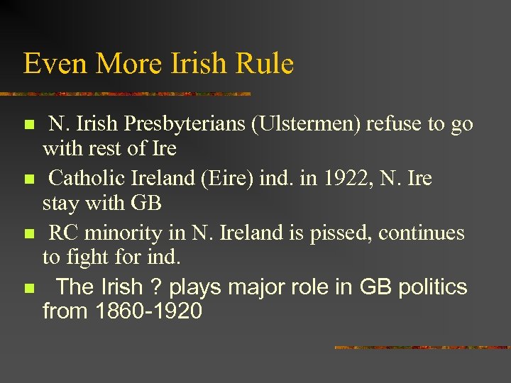 Even More Irish Rule n n N. Irish Presbyterians (Ulstermen) refuse to go with
