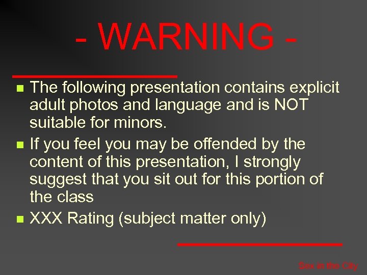 - WARNING n n n The following presentation contains explicit adult photos and language